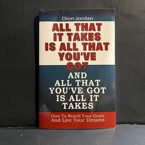 All That It Takes Is All That You’ve Got by Dion Jordan | Motivational Book 2005